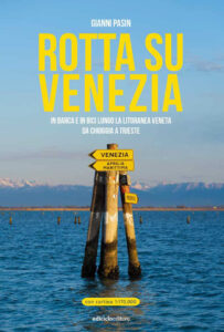 Rotta su Venezia un libro di GIanni Pasin Ediciclo Editore